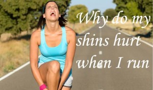 Why do my shins hurt when I run